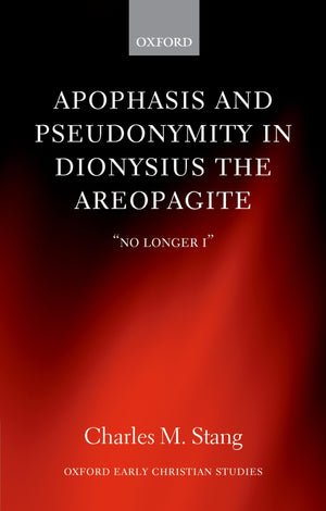 Apophasis And Pseudonymity In Dionysius The Areopagite: 'No Longer I' (Oxford Early Christian Studies),Used