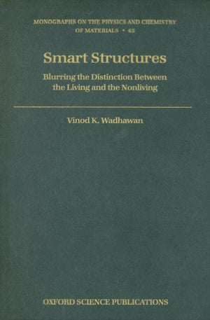 Smart Structures: Blurring the Distinction Between the Living and the Nonliving (Monographs on the Physics and Chemistry of Mate,Used
