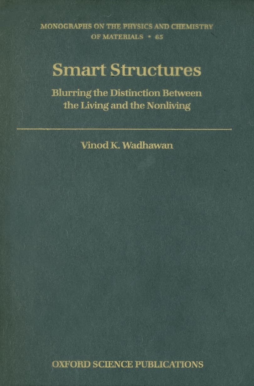 Smart Structures: Blurring the Distinction Between the Living and the Nonliving (Monographs on the Physics and Chemistry of Mate,Used