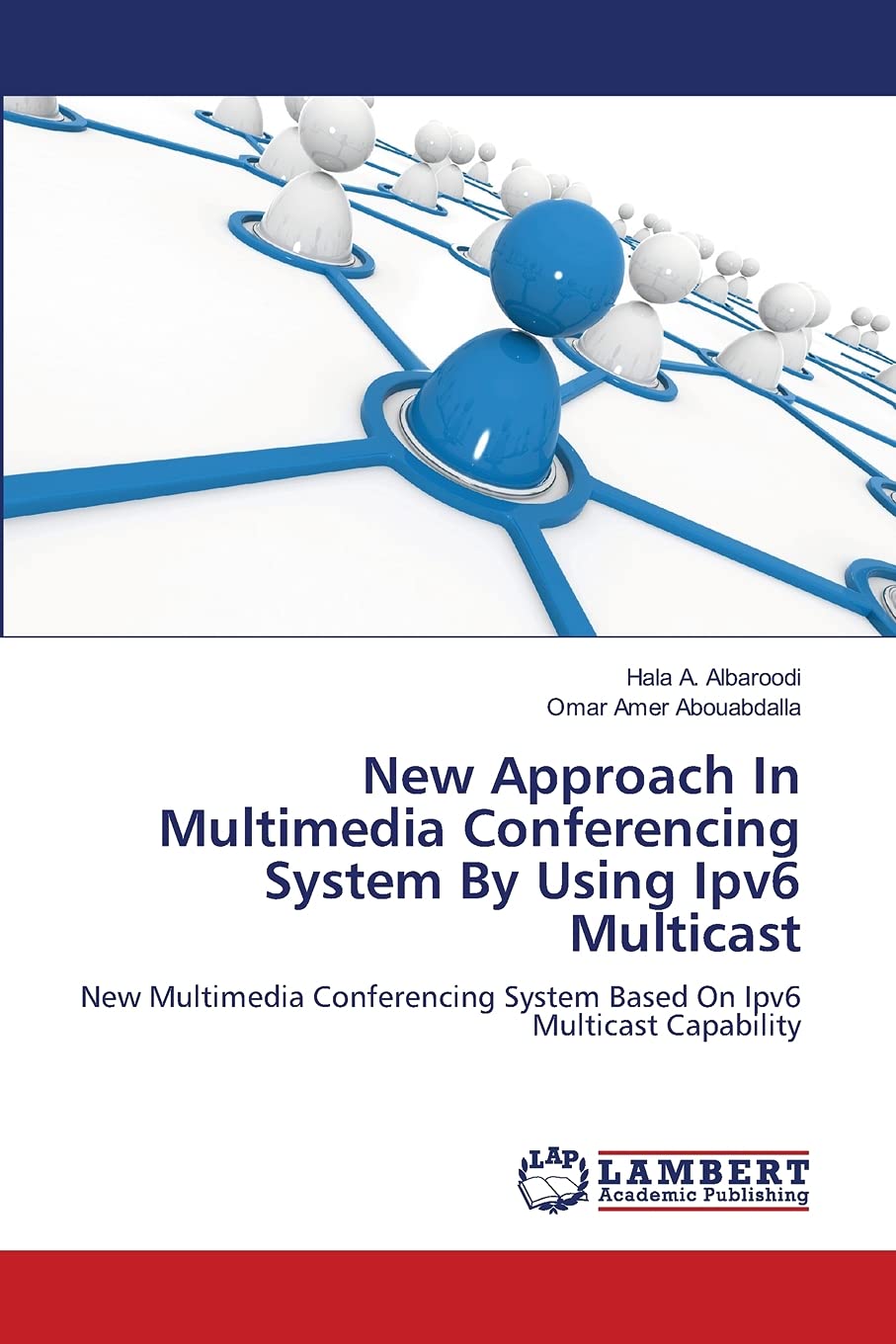 New Approach In Multimedia Conferencing System By Using Ipv6 Multicast: New Multimedia Conferencing System Based On Ipv6 Multica,Used
