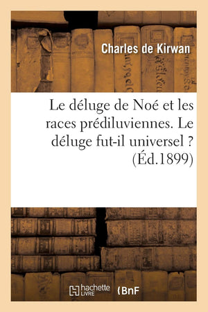 Le Dluge De No Et Les Races Prdiluviennes. Le Dluge Futil Universel ? (D.1899) (Religion) (French Edition),New
