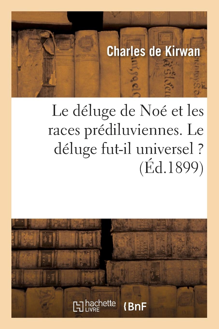Le Dluge De No Et Les Races Prdiluviennes. Le Dluge Futil Universel ? (D.1899) (Religion) (French Edition),New