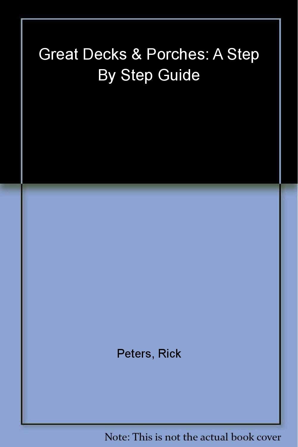 Great Decks & Porches: A Stepbystep Guide,New