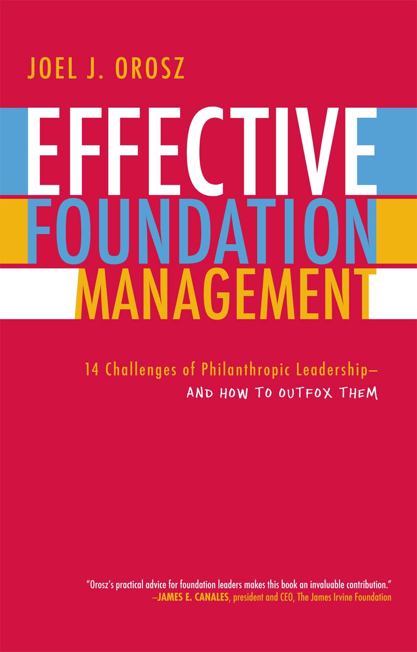 Effective Foundation Management: 14 Challenges of Philanthropic LeadershipAnd How to Outfox Them,Used