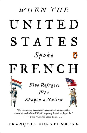 When the United States Spoke French: Five Refugees Who Shaped a Nation,Used
