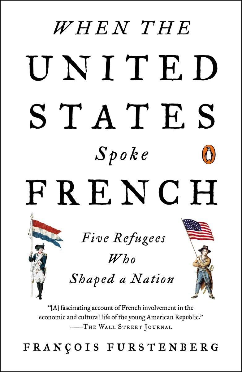 When the United States Spoke French: Five Refugees Who Shaped a Nation,Used