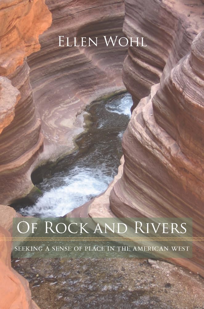 Of Rock and Rivers: Seeking a Sense of Place in the American West,Used