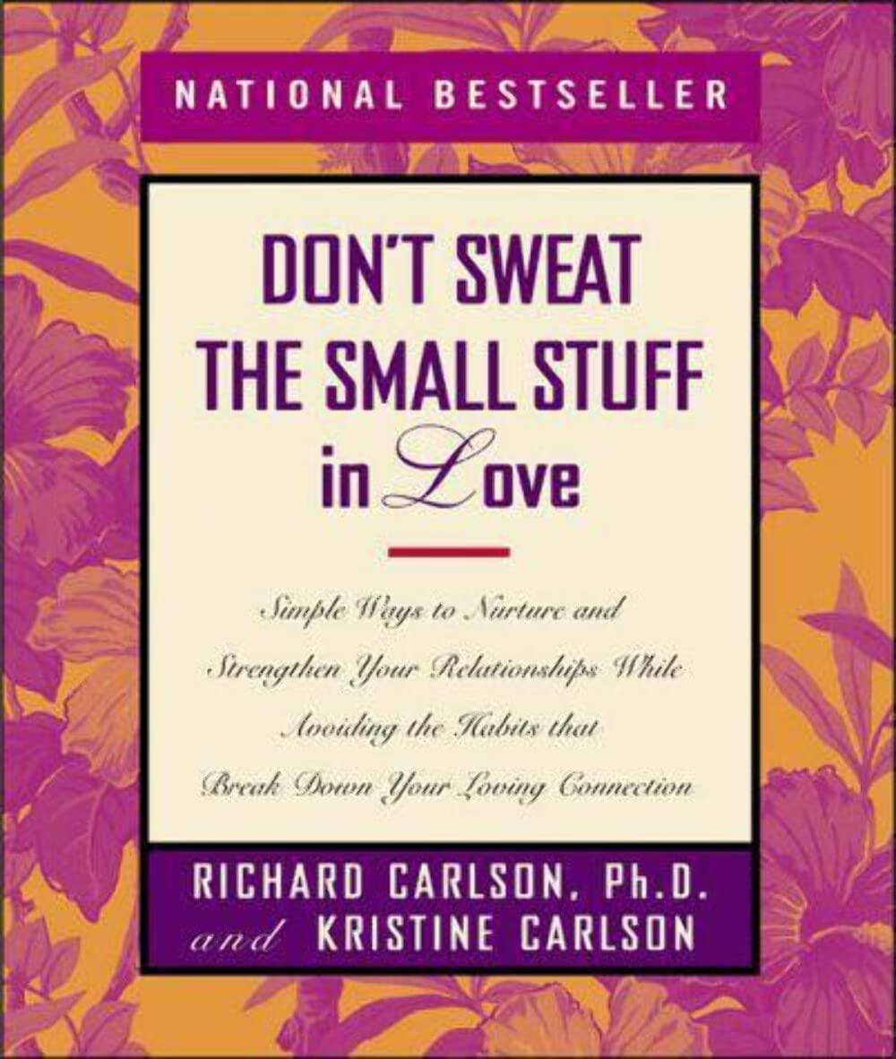 Dont Sweat The Small Stuff In Love: Simple Ways To Nurture And Strengthen Your Relationships While Avoiding The Habits That Brea,Used