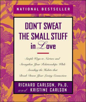 Dont Sweat The Small Stuff In Love: Simple Ways To Nurture And Strengthen Your Relationships While Avoiding The Habits That Brea,Used
