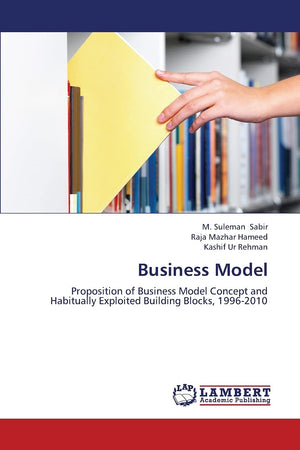 Business Model: Proposition of Business Model Concept and Habitually Exploited Building Blocks, 19962010,Used