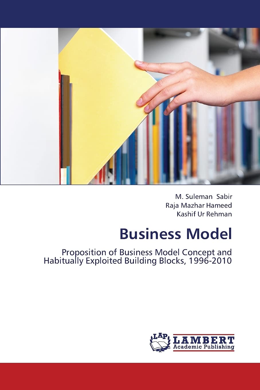 Business Model: Proposition of Business Model Concept and Habitually Exploited Building Blocks, 19962010,Used