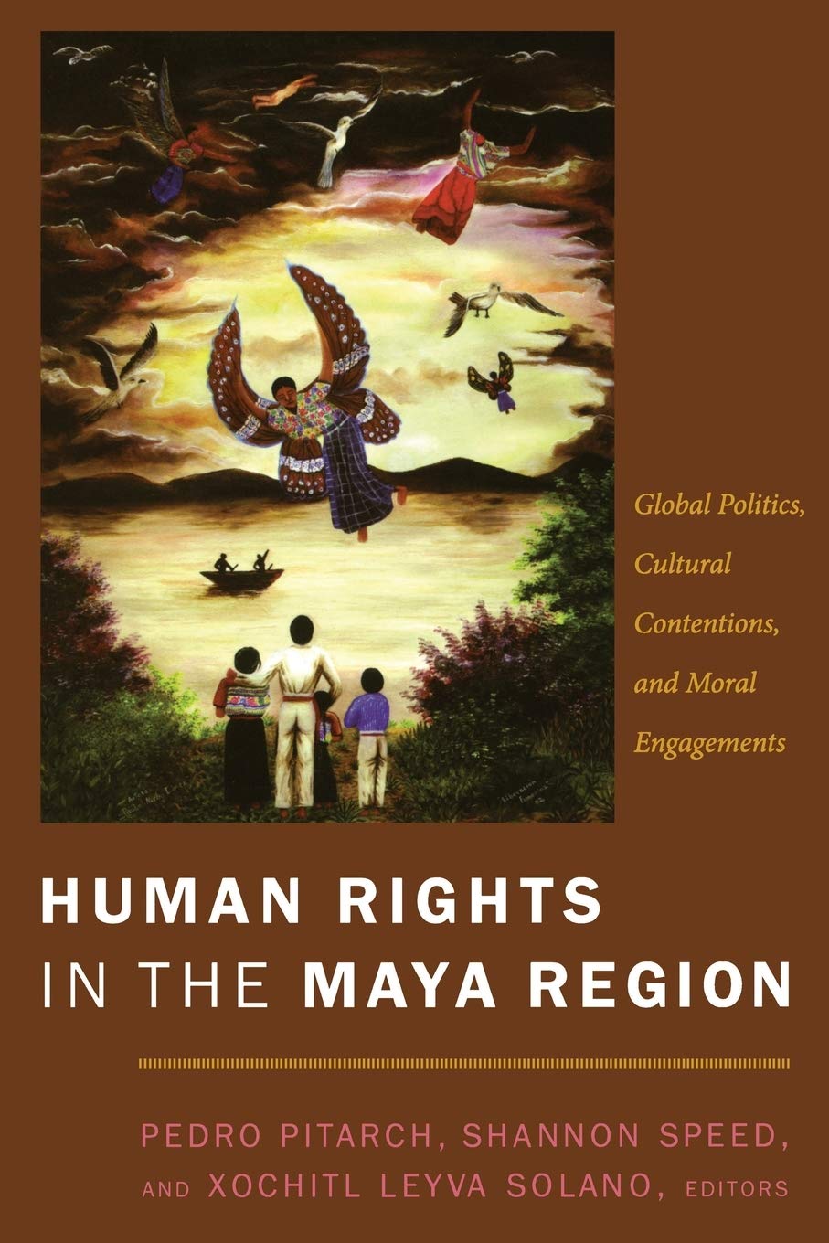 Human Rights In The Maya Region: Global Politics, Cultural Contentions, And Moral Engagements,New
