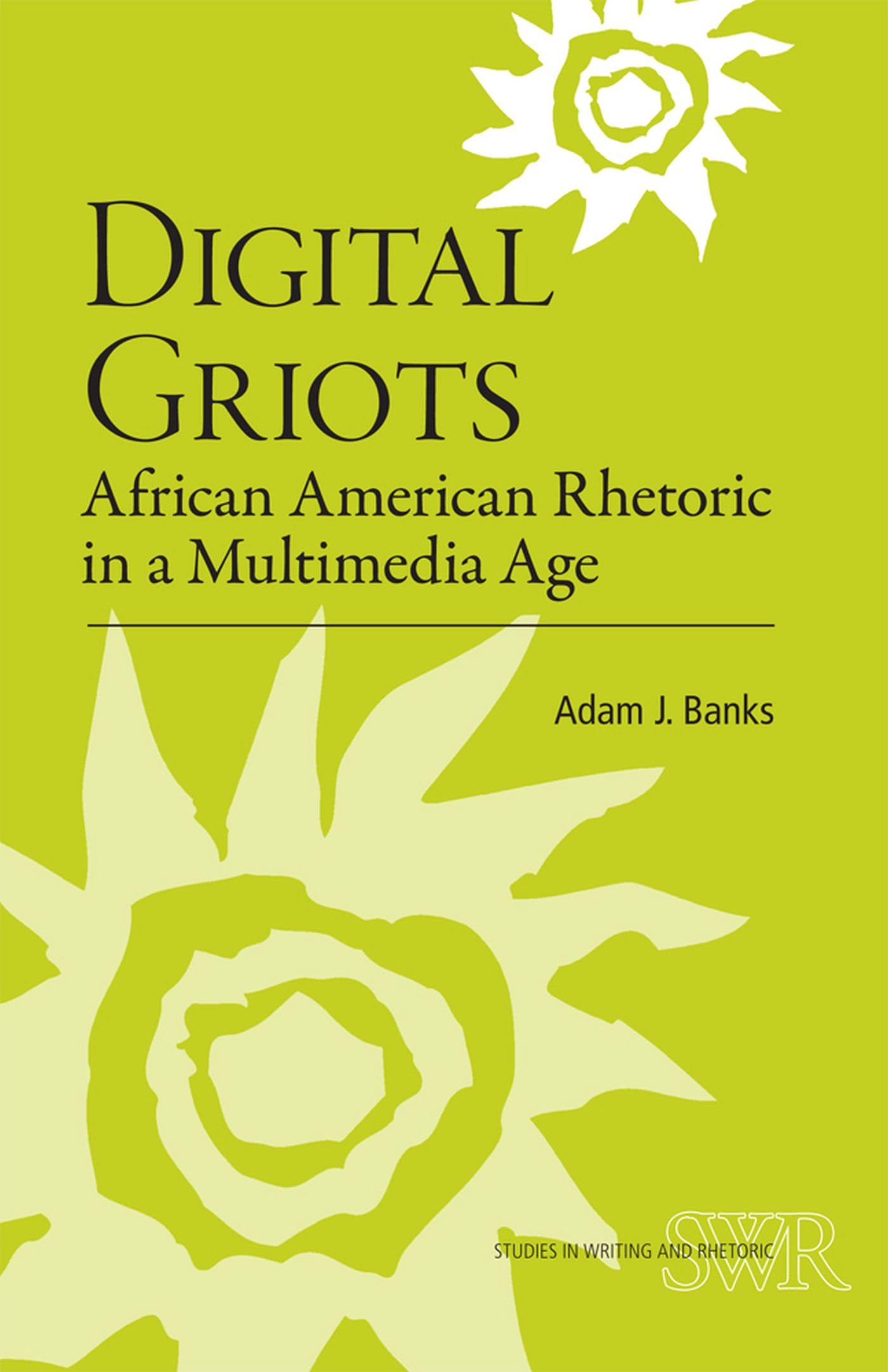 Digital Griots: African American Rhetoric in a Multimedia Age (Studies in Writing and Rhetoric),Used