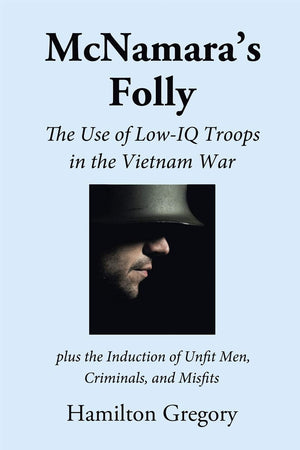 McNamaras Folly: The Use of LowIQ Troops in the Vietnam War,Used