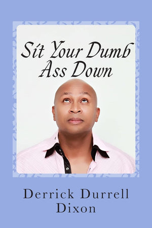 Sit Your Dumb Ass Down: 2Nd Edition,Used