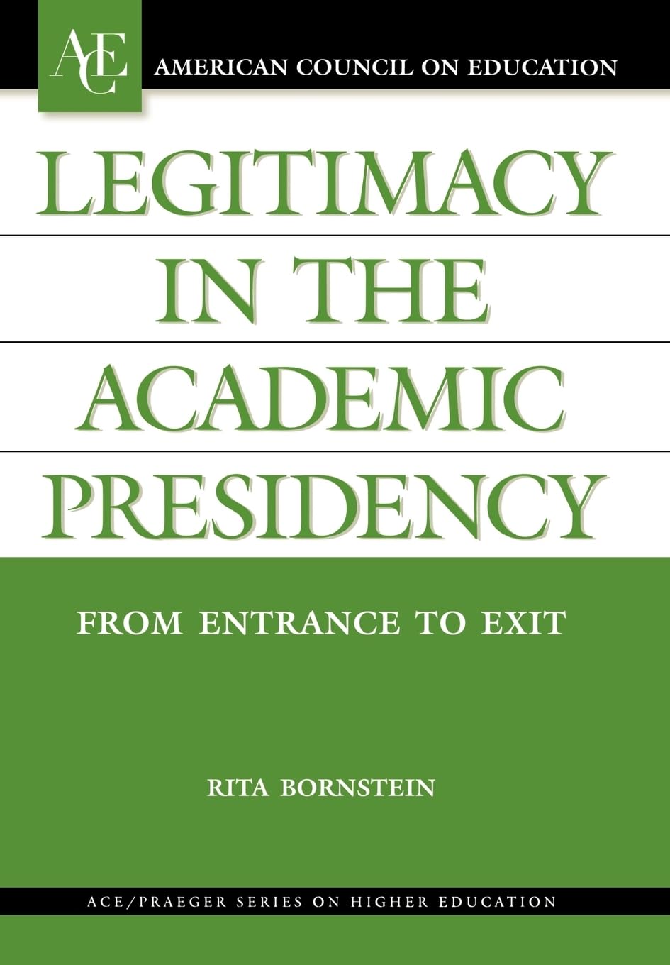 Legitimacy in the Academic Presidency: From Entrance to Exit (AMERICAN COUNCIL ON EDUCATION/ORYX PRESS SERIES ON HIGHER EDUCATIO,New