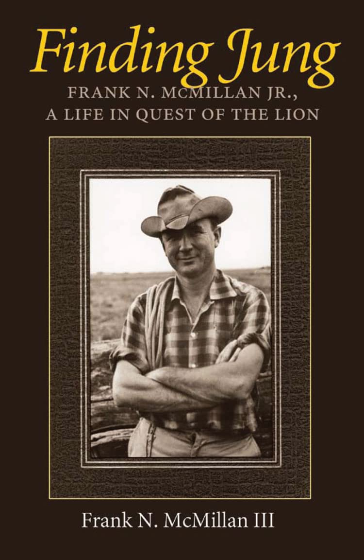 Finding Jung: Frank N. Mcmillan Jr., A Life In Quest Of The Lion (Volume 17) (Carolyn And Ernest Fay Series In Analytical Psycho