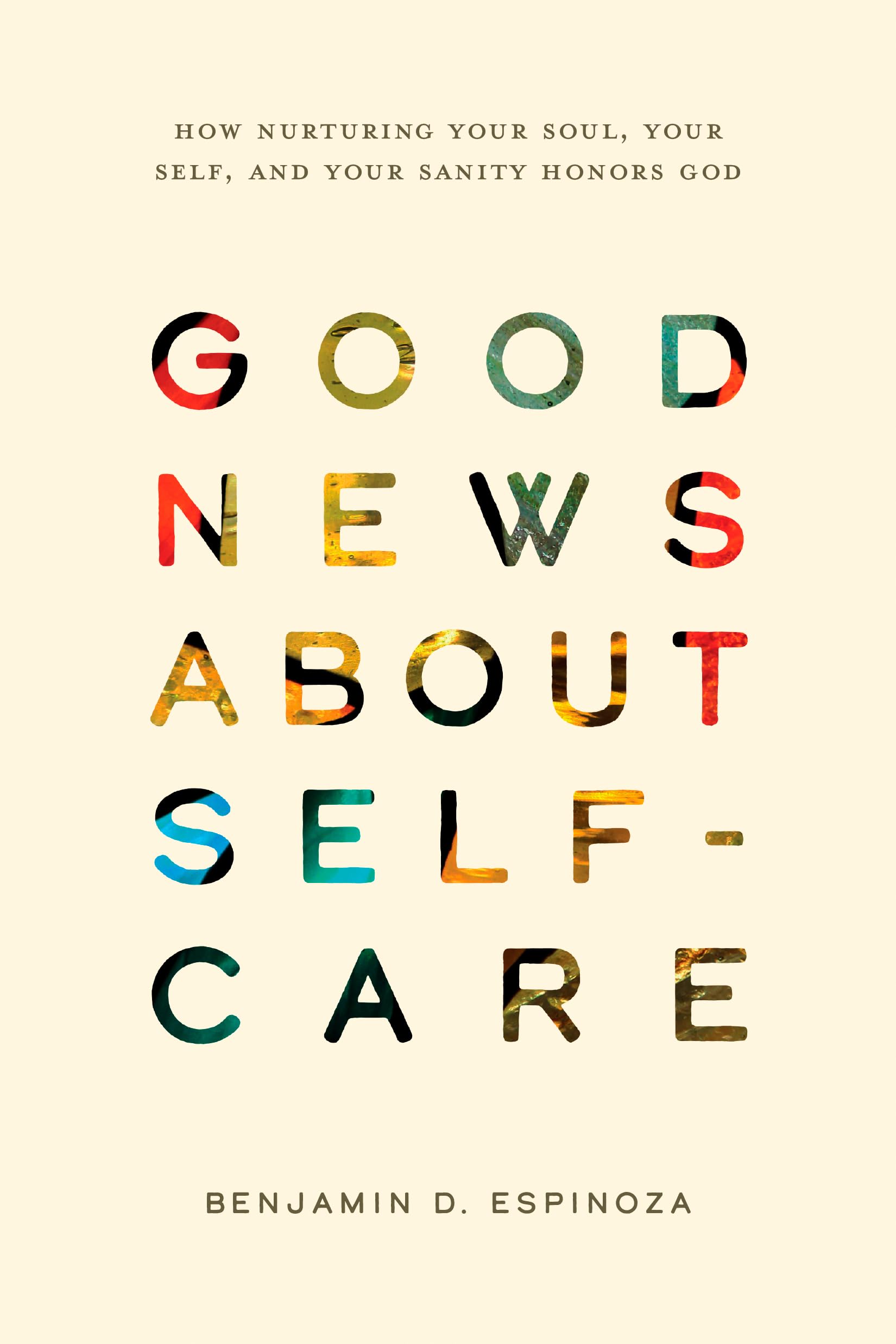 Good News About SelfCare: How Nurturing Your Soul, Your Self, And Your Sanity Honors God