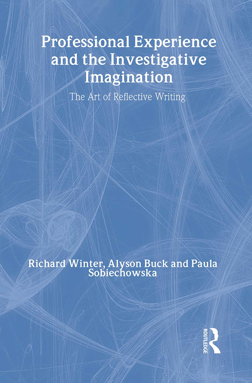 Professional Experience And The Investigative Imagination: The Art Of Reflective Writing,Used