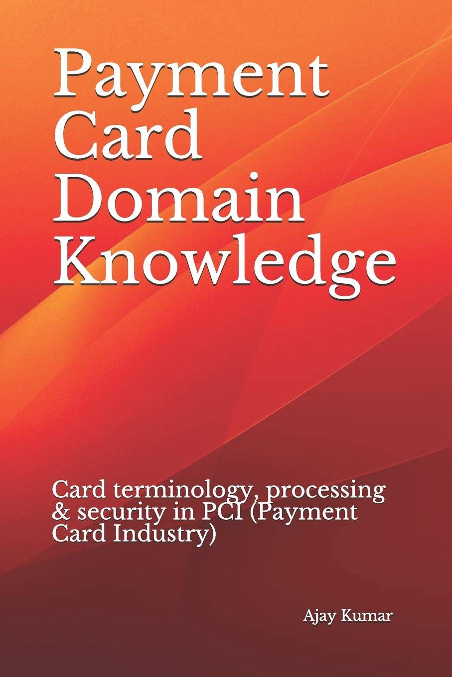Payment Card Domain Knowledge: Card terminology, processing & security in PCI (Payment Card Industry),Used
