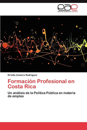 Formacin Profesional en Costa Rica: Un anlisis de la Poltica Pblica en materia de empleo (Spanish Edition),Used