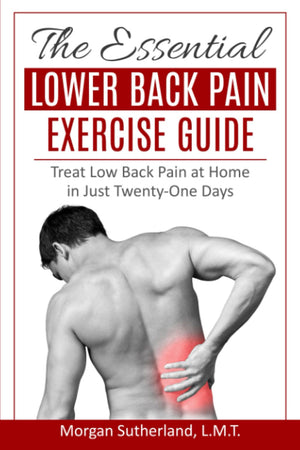 The Essential Lower Back Pain Exercise Guide: Treat Low Back Pain at Home in Just TwentyOne Days,Used