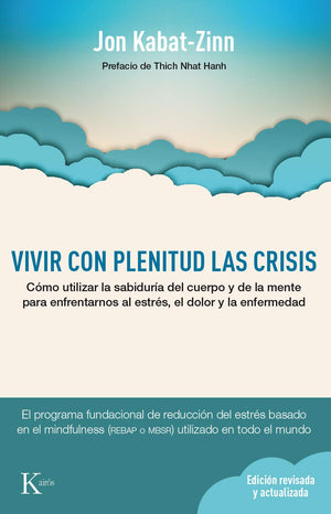 Vivir con plenitud las crisis: Cmo utilizar la sabidura del cuerpo y de la mente para afrontar el estrs, el dolor y la enf,New