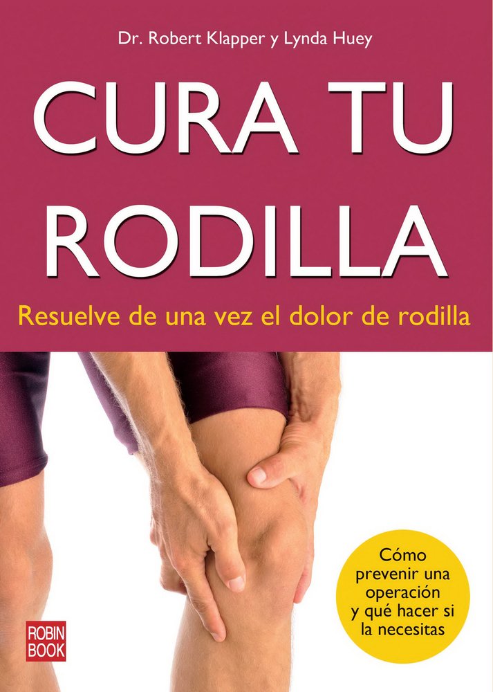 Cura tu rodilla: Resuelve de una vez el dolor de rodilla (Spanish Edition),Used