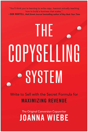 The Copyselling System: Write To Sell With The Secret Formula For Maximizing Revenue