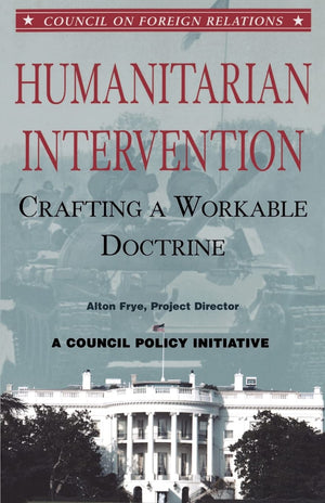 Humanitarian Intervention: Crafting A Workable Doctrine (Council On Foreign Relations (Council On Foreign Relations Press)),Used