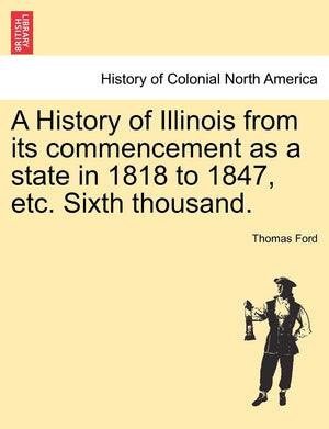 A History of Illinois from Its Commencement as a State in 1818 to 1847, Etc. Sixth Thousand.,Used