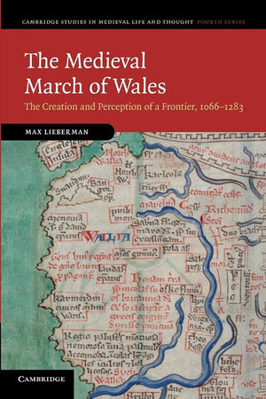 The Medieval March of Wales: The Creation and Perception of a Frontier, 10661283 (Cambridge Studies in Medieval Life and Though,Used