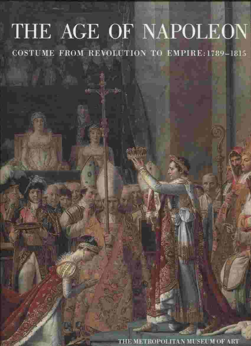 The Age Of Napoleon: Costume From Revolution To Empire, 17891815,Used