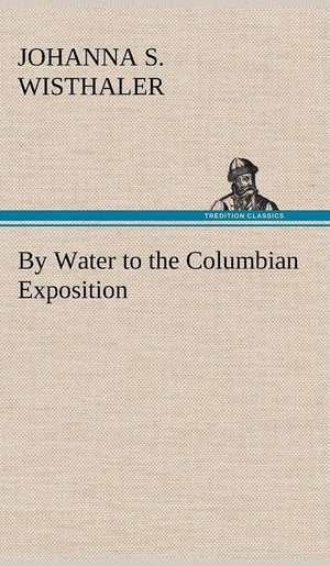 By Water to the Columbian Exposition,Used