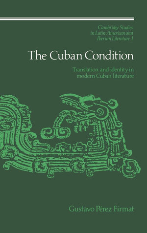 The Cuban Condition: Translation and Identity in Modern Cuban Literature (Cambridge Studies in Latin American and Iberian Litera,Used
