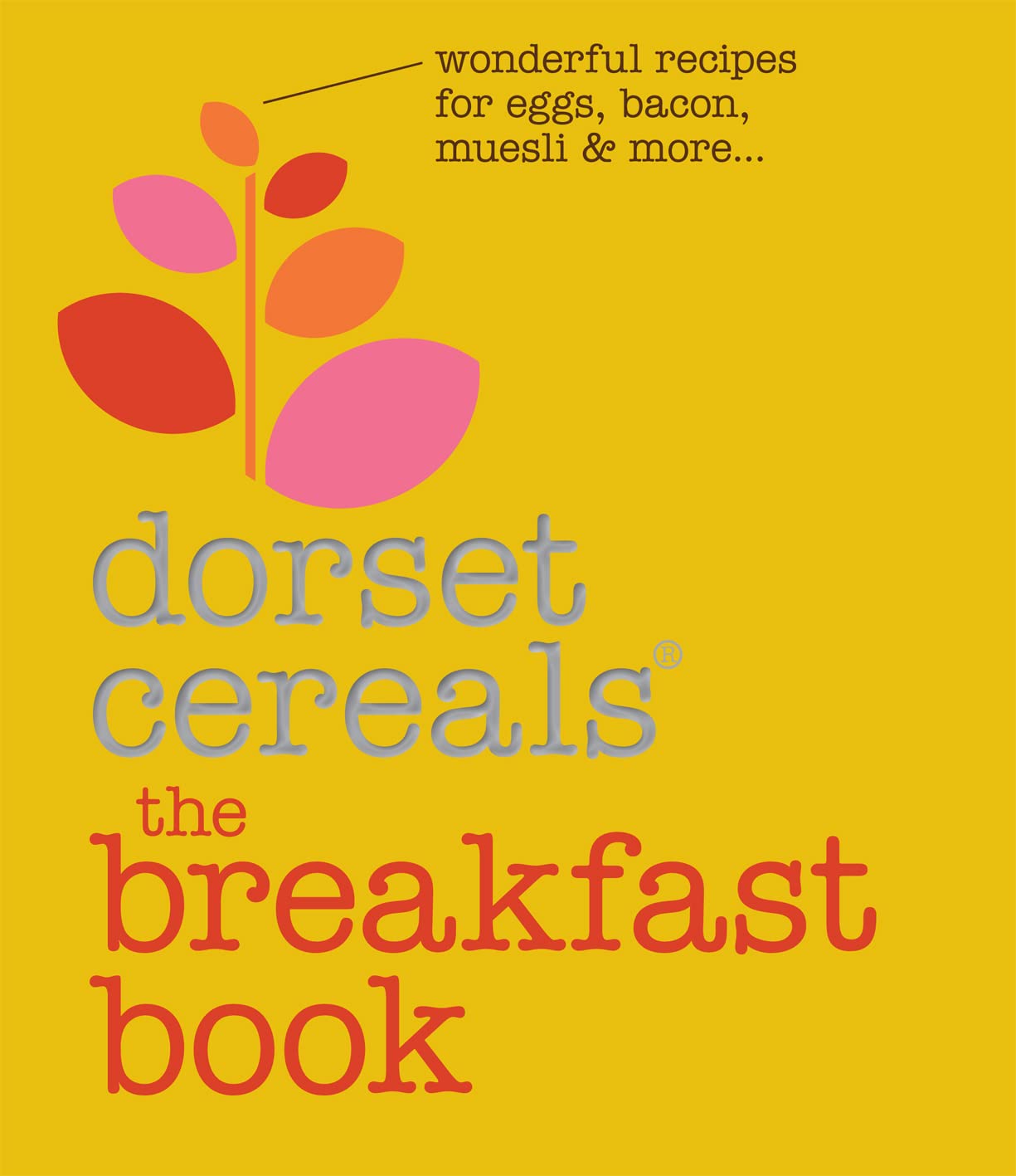 Dorset Cereals The Breakfast Book: Wonderful Recipes for Eggs, Bacon, Muesli & More . . .,Used
