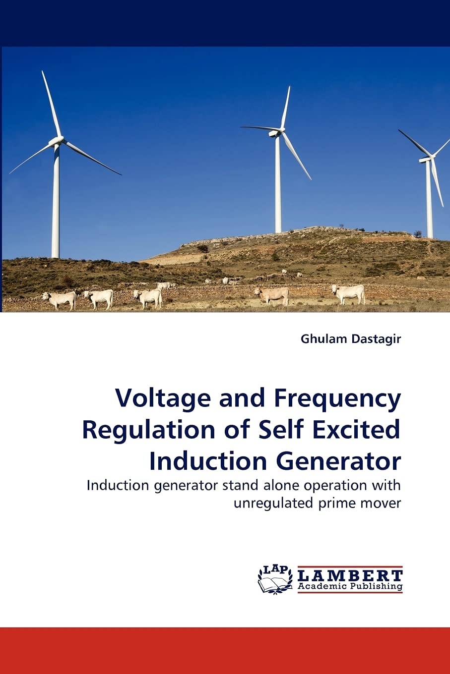 Voltage and Frequency Regulation of Self Excited Induction Generator: Induction generator stand alone operation with unregulated,Used