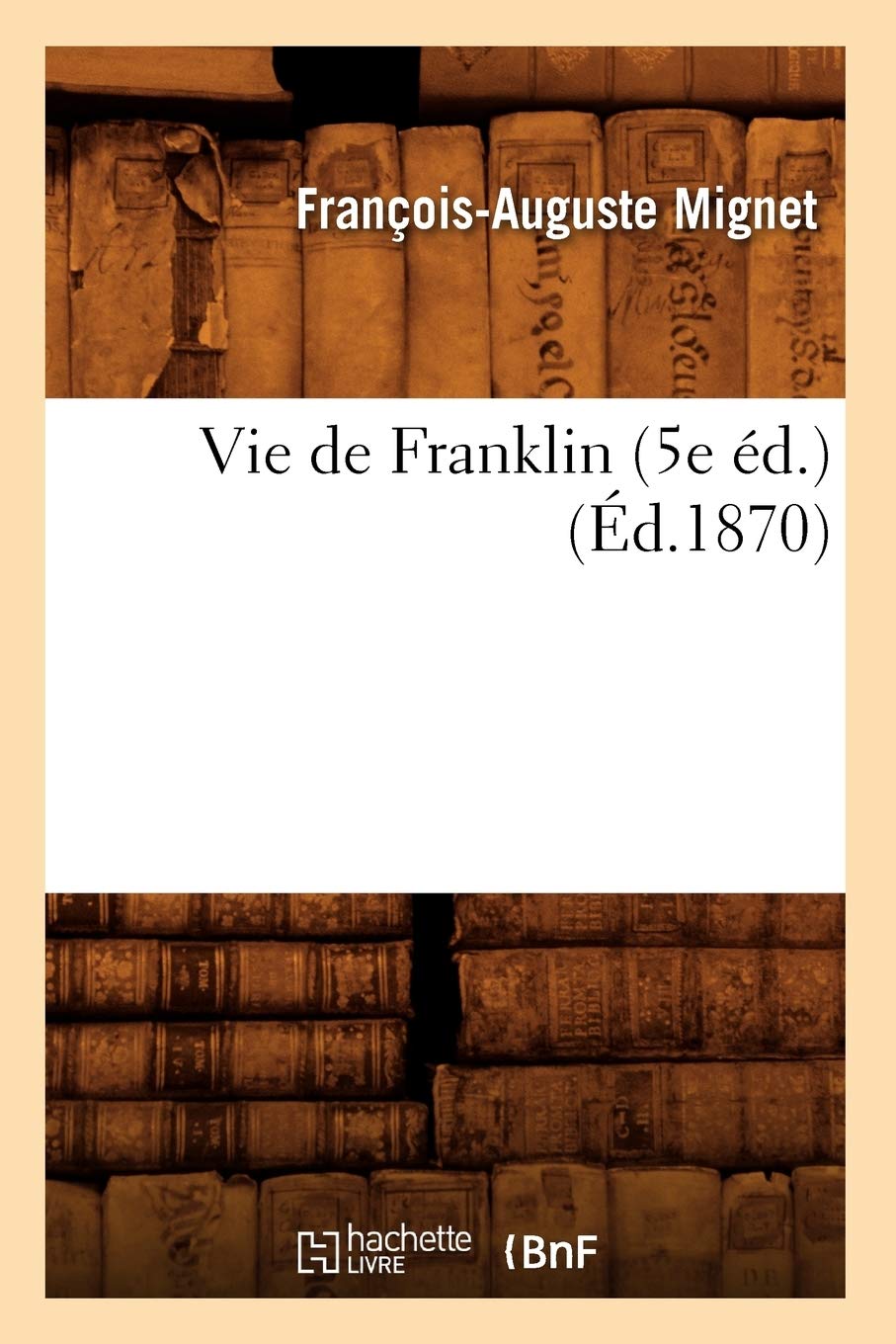 Vie De Franklin (5E D.) (D.1870) (Sciences) (French Edition),New