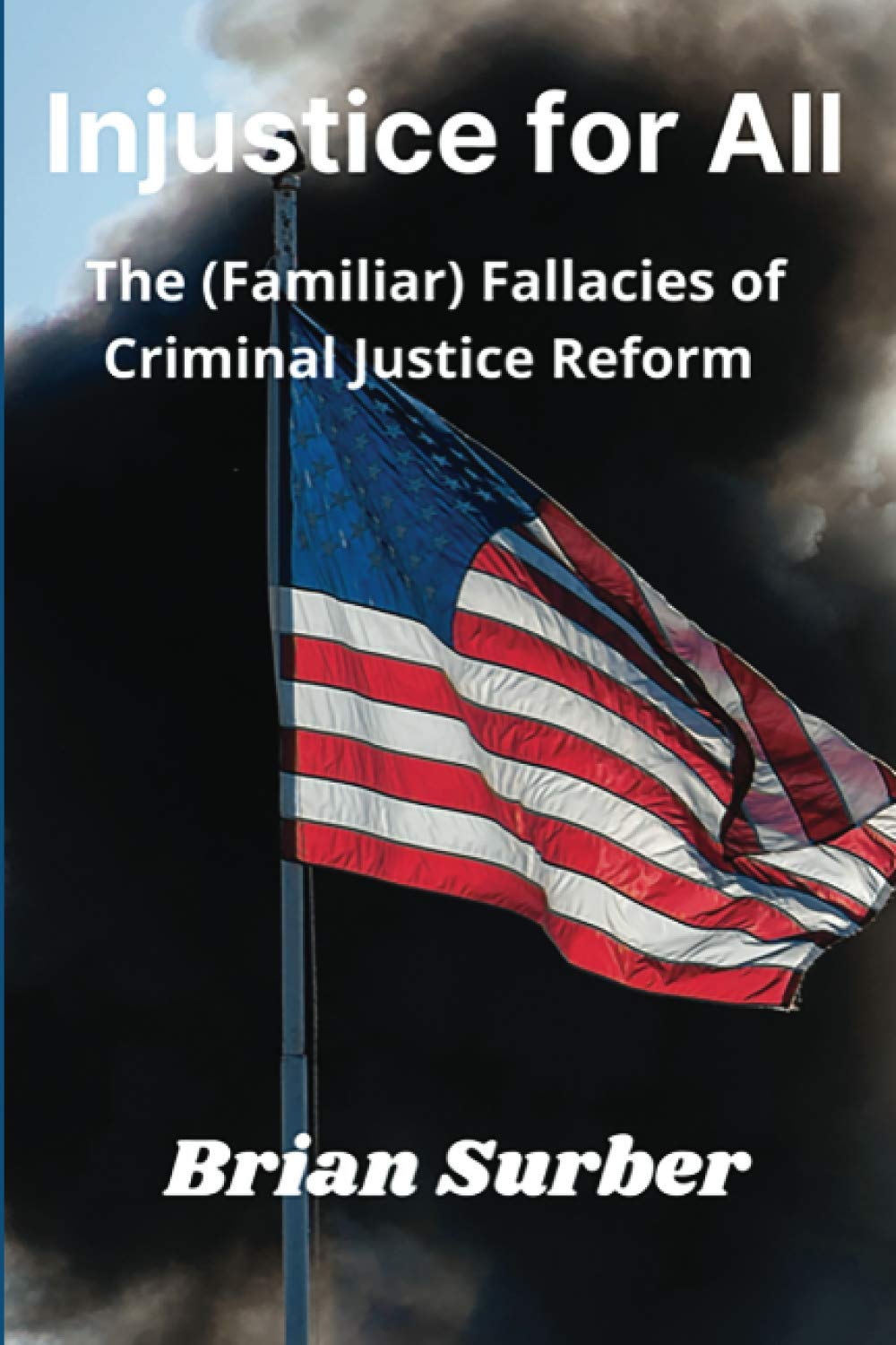 Injustice for All: The (Familiar) Fallacies of Criminal Justice Reform,Used