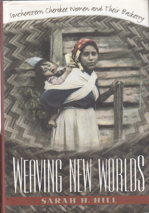 Weaving New Worlds: Southeastern Cherokee Women and Their Basketry,Used