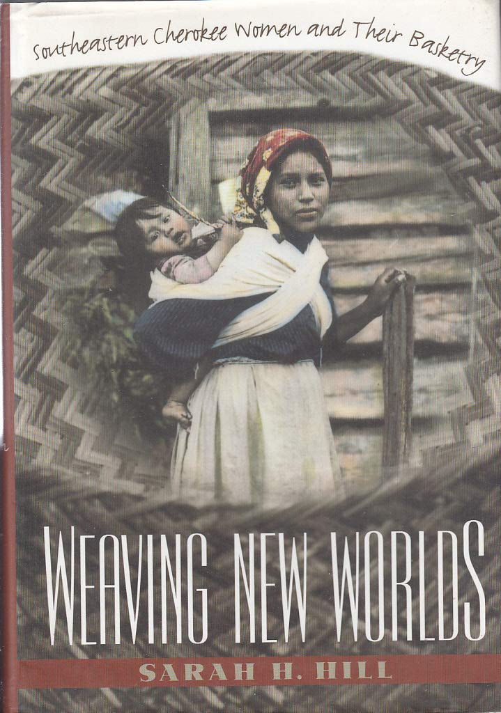 Weaving New Worlds: Southeastern Cherokee Women and Their Basketry,Used