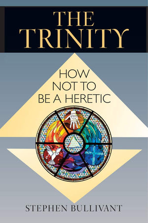 The Trinity: How Not To Be A Heretic,New