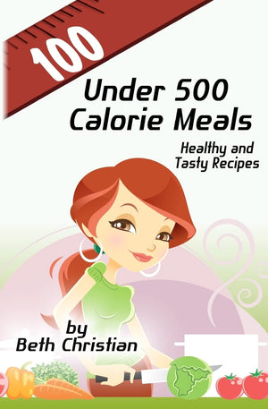 100 Under 500 Calorie Meals: Healthy And Tasty Recipes,Used