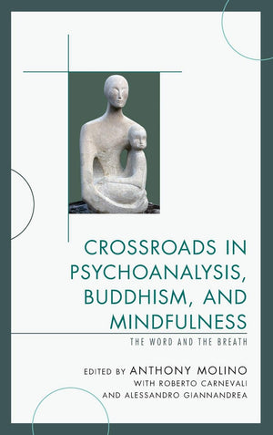 Crossroads in Psychoanalysis, Buddhism, and Mindfulness: The Word and the Breath,Used