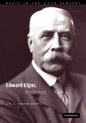 Edward Elgar, Modernist (Music In The Twentieth Century, Series Number 20),New