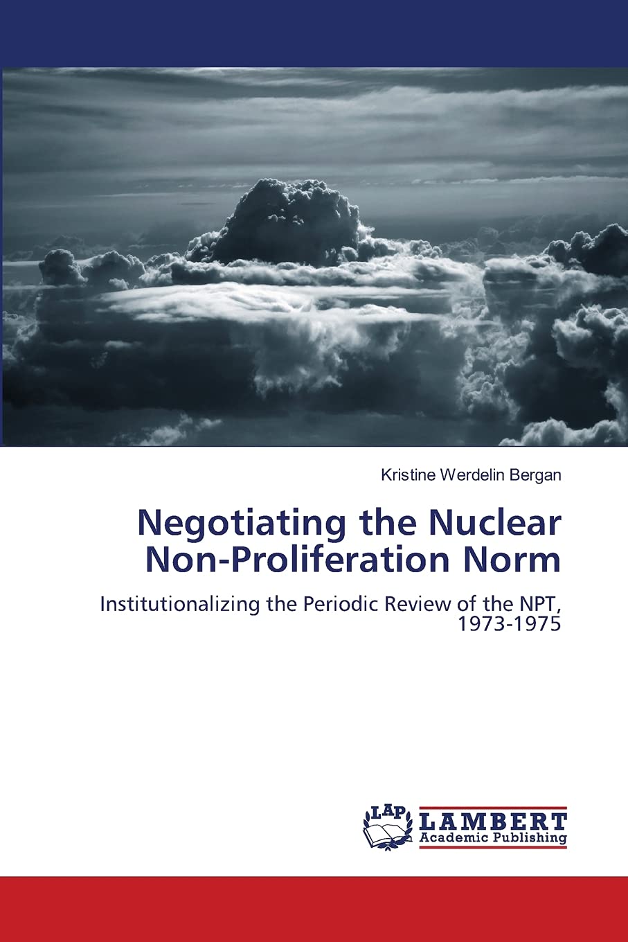 Negotiating the Nuclear NonProliferation Norm: Institutionalizing the Periodic Review of the NPT, 19731975,Used