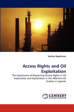 Access Rights and Oil Exploitation: The Importance of Respecting Access Rights in Oil Exploration and Exploitation in the Albert,Used