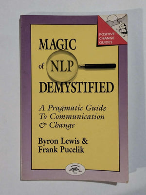 Magic of Nlp Demystified: A Pragmatic Guide to Communication and Change