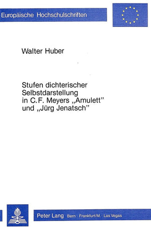 Stufen dichterischer Selbstdarstellung in C.F. Meyers Amulett und Jrg Jenatsch (Europische Hochschulschriften / European Univers,Used