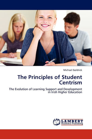 The Principles of Student Centrism: The Evolution of Learning Support and Development in Irish Higher Education,Used